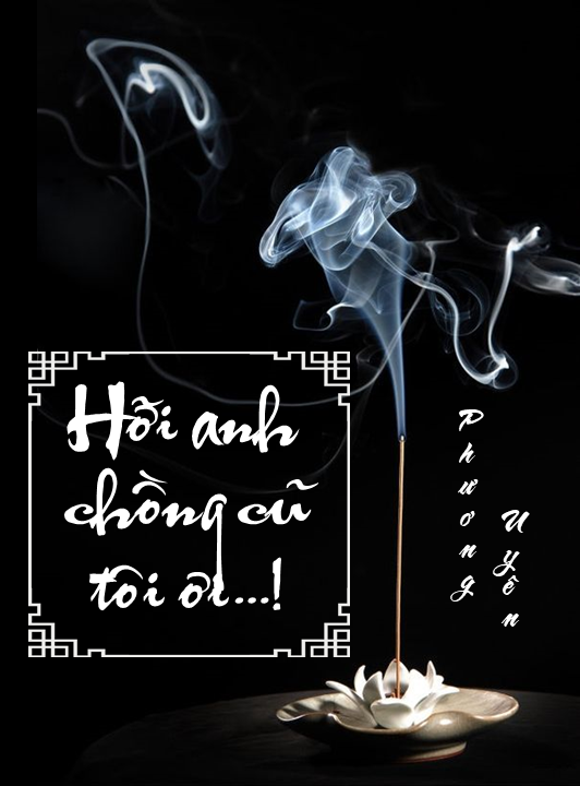Hỡi anh chồng cũ tôi ơi...! - Phương Uyên